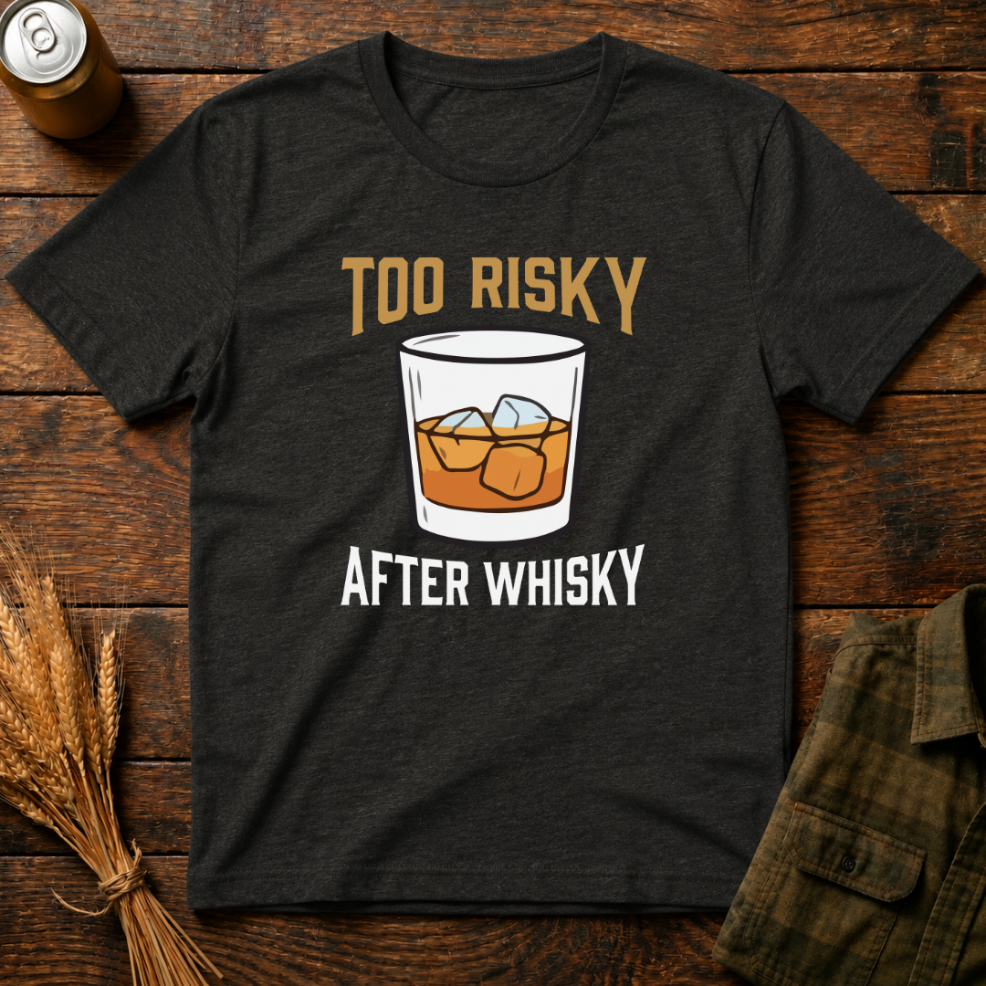 Too Risky After Whiskey