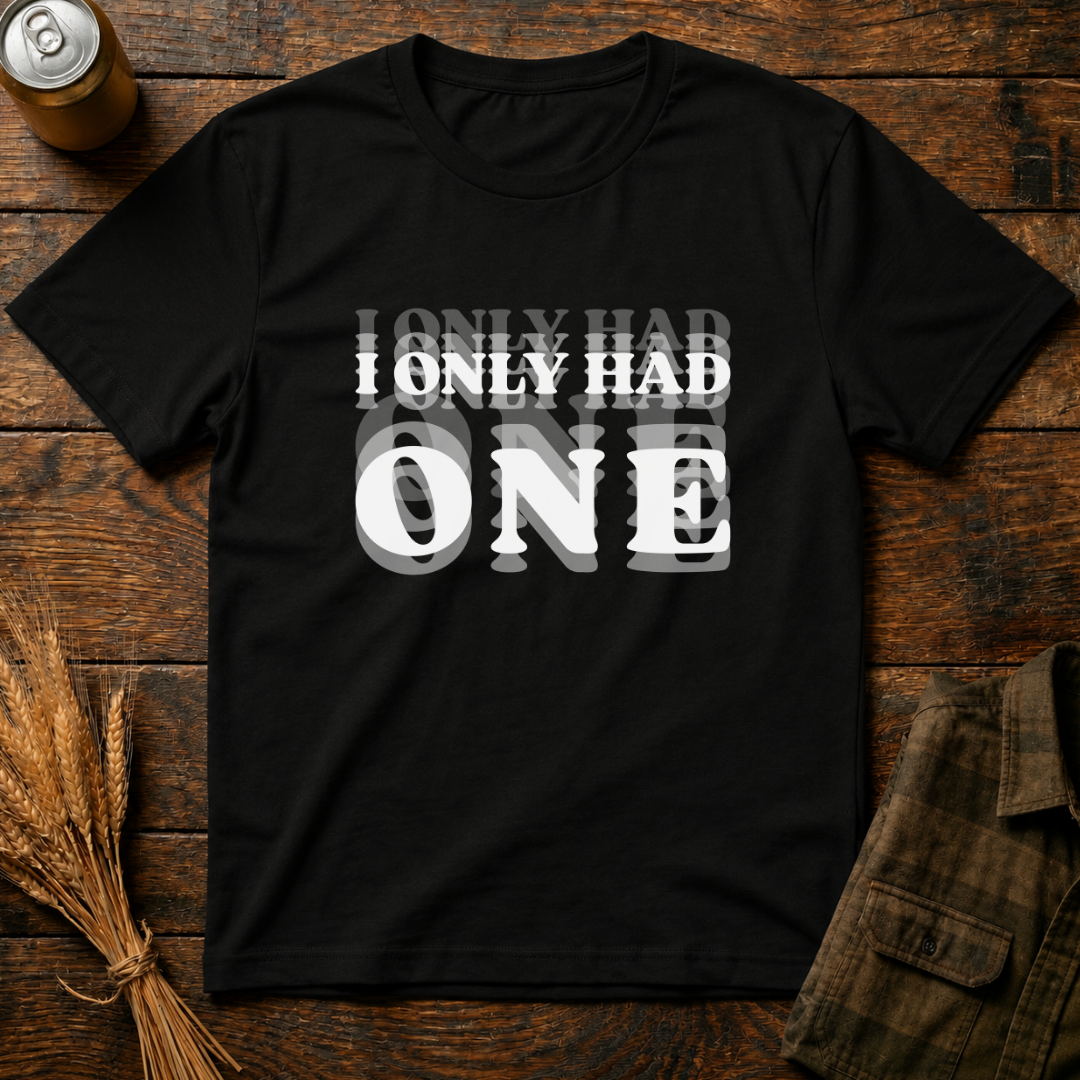 I Only Had One