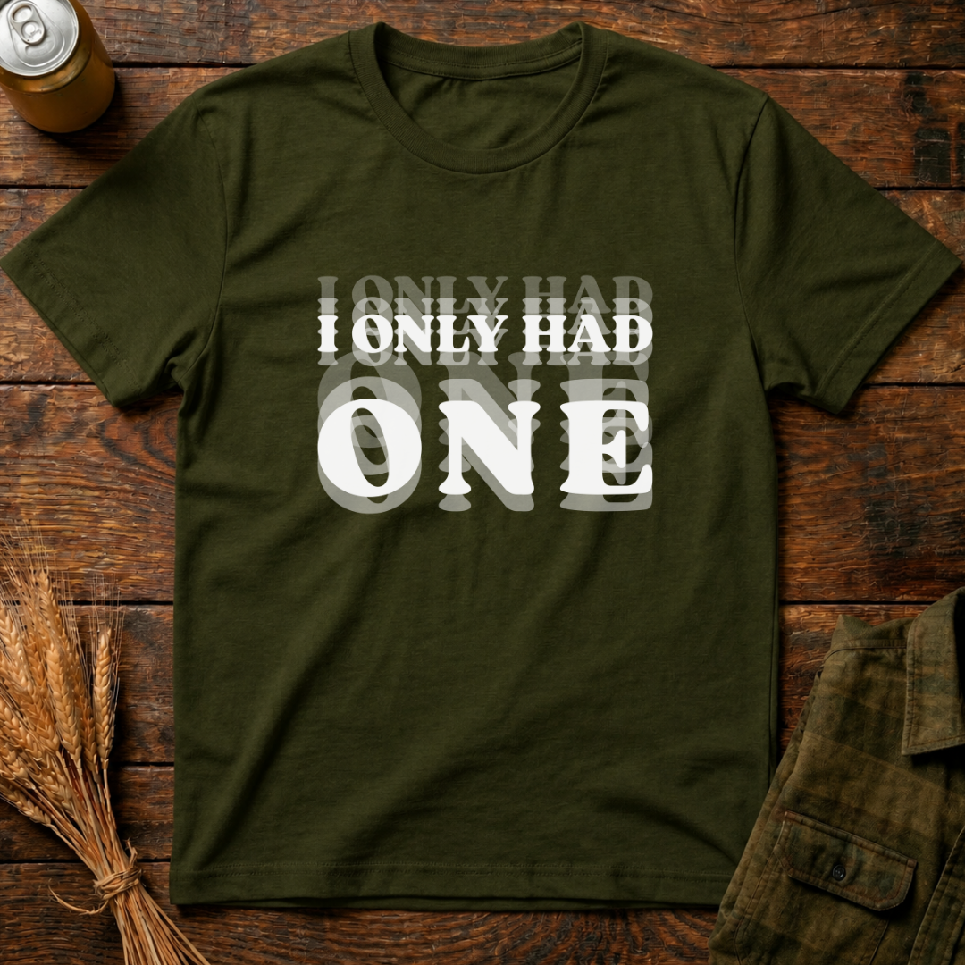 I Only Had One