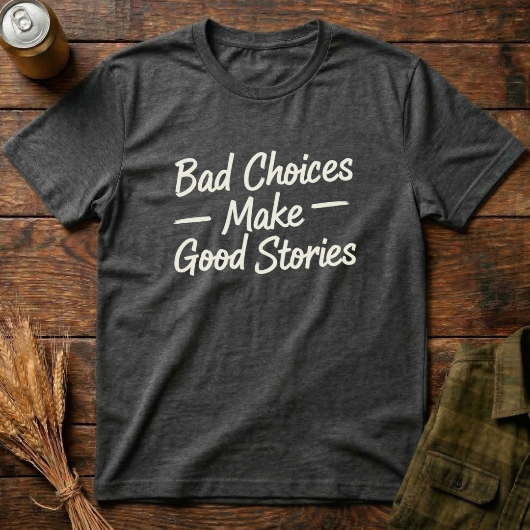 Bad Choices, Good Stories