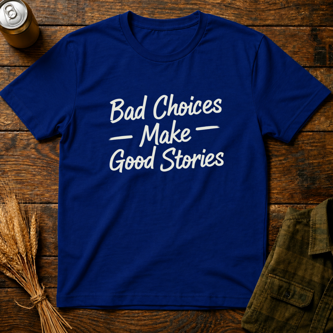 Bad Choices, Good Stories