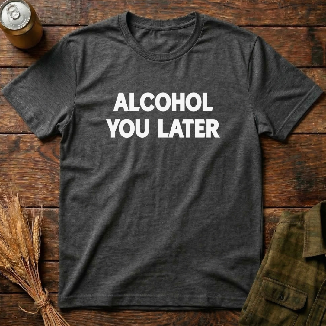 Alcohol You Later