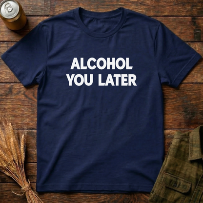 Alcohol You Later