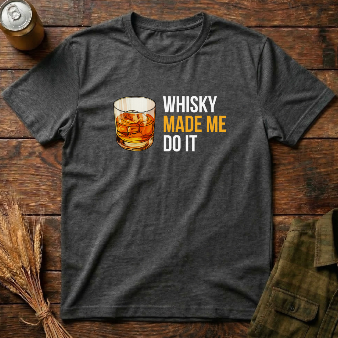 Whisky Made Me Do it