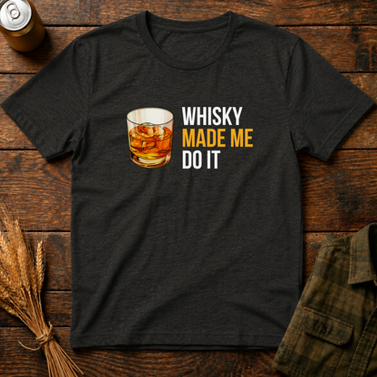 Whisky Made Me Do it