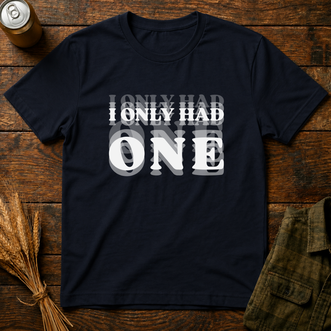 I Only Had One