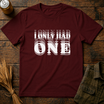 I Only Had One