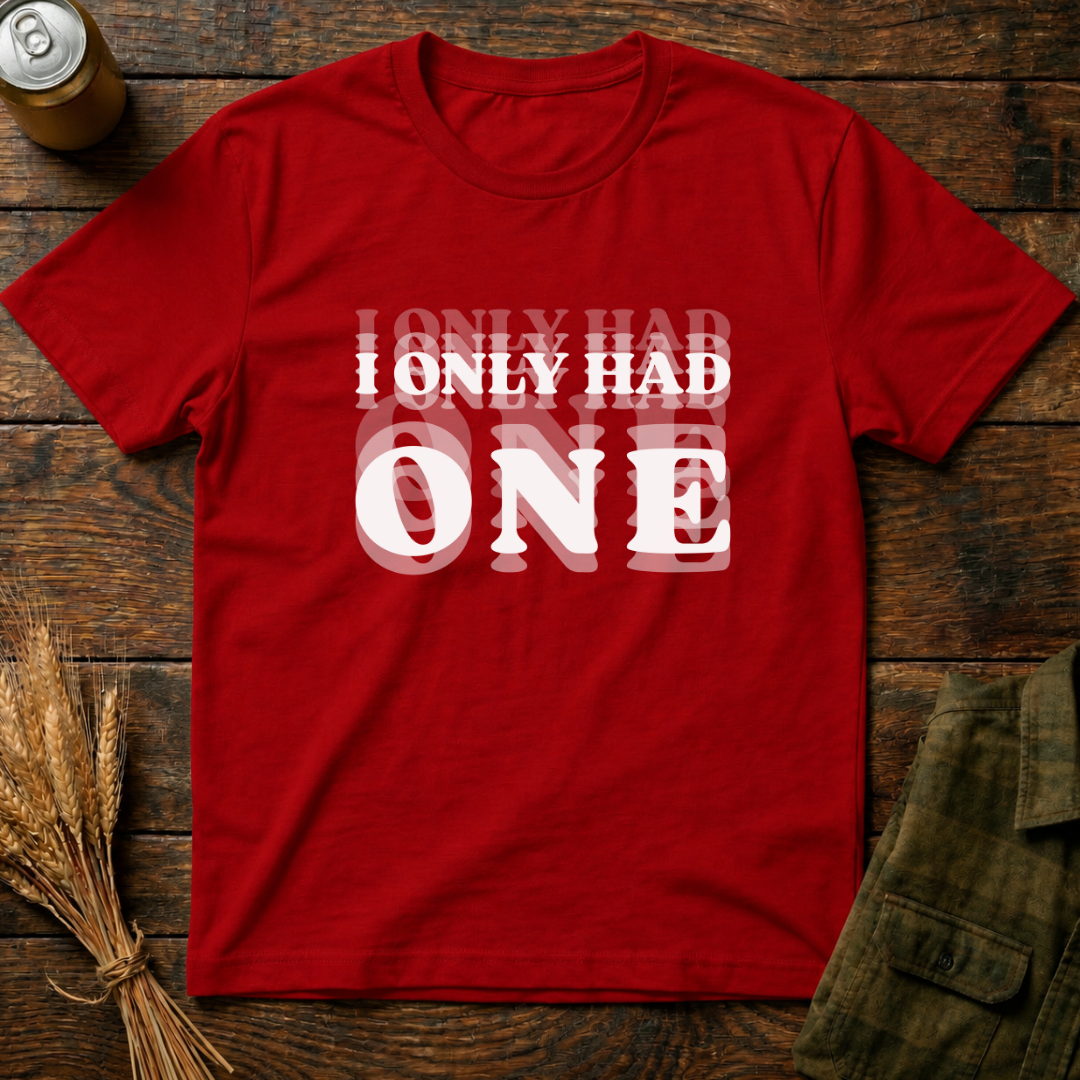 I Only Had One