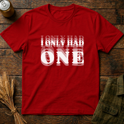 I Only Had One