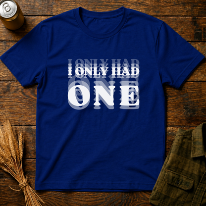 I Only Had One