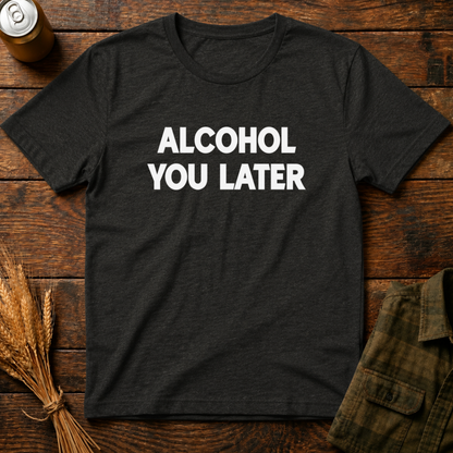 Alcohol You Later