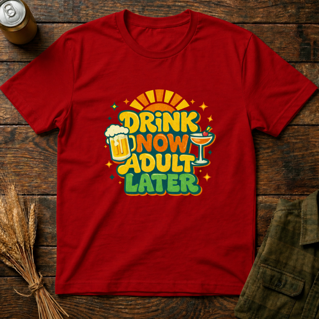 Drink Now, Adult Later