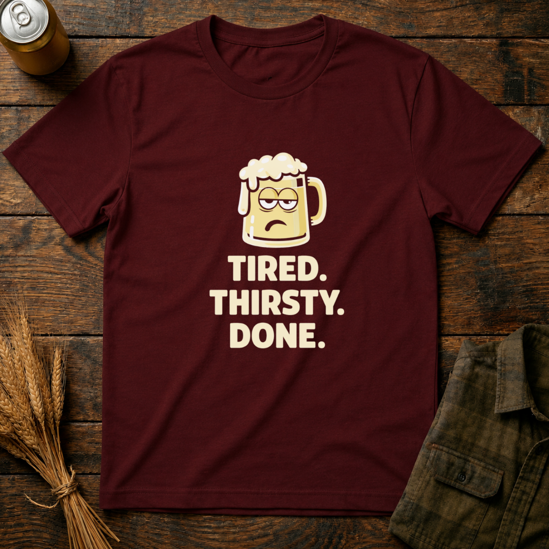 Tired Thirsty Done