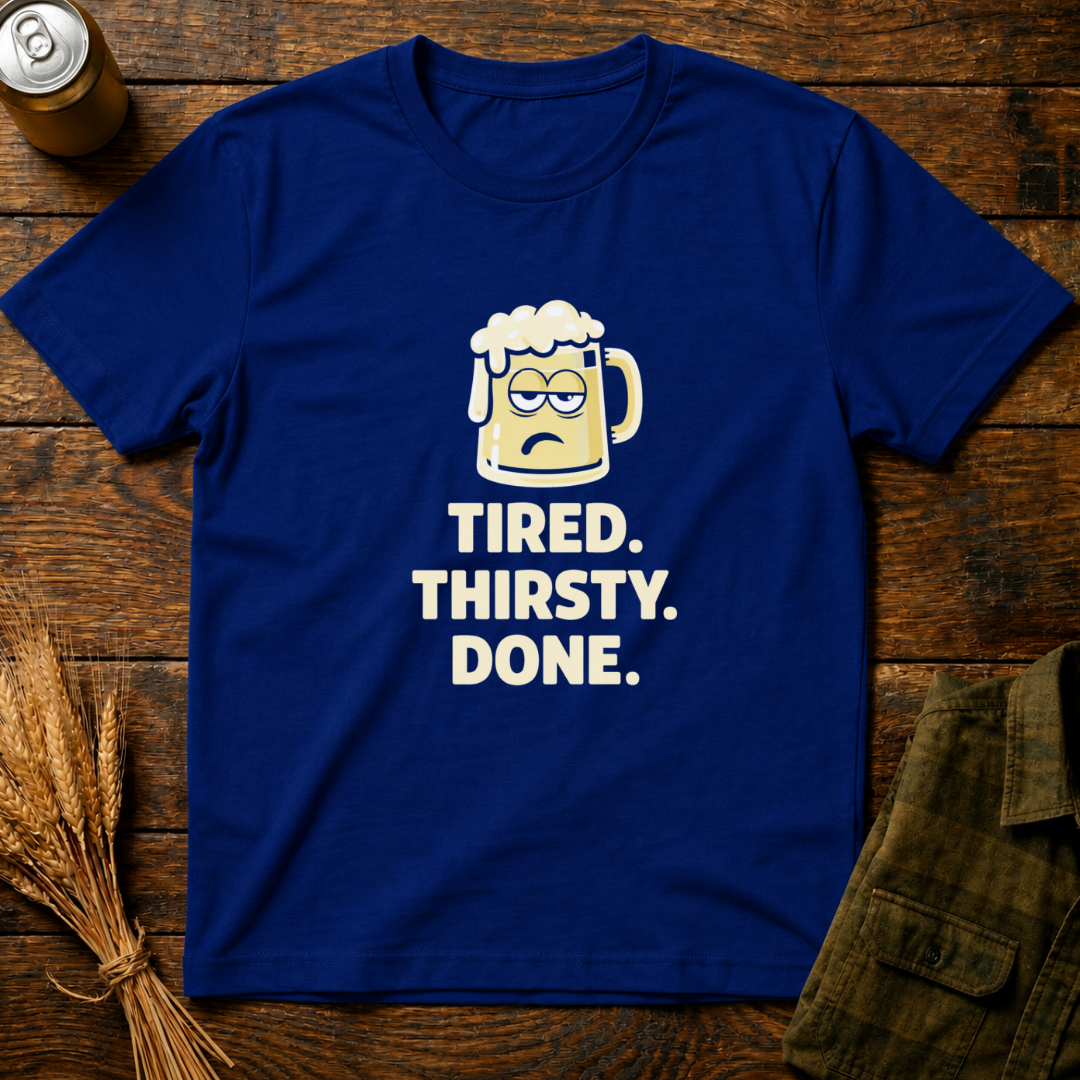 Tired Thirsty Done