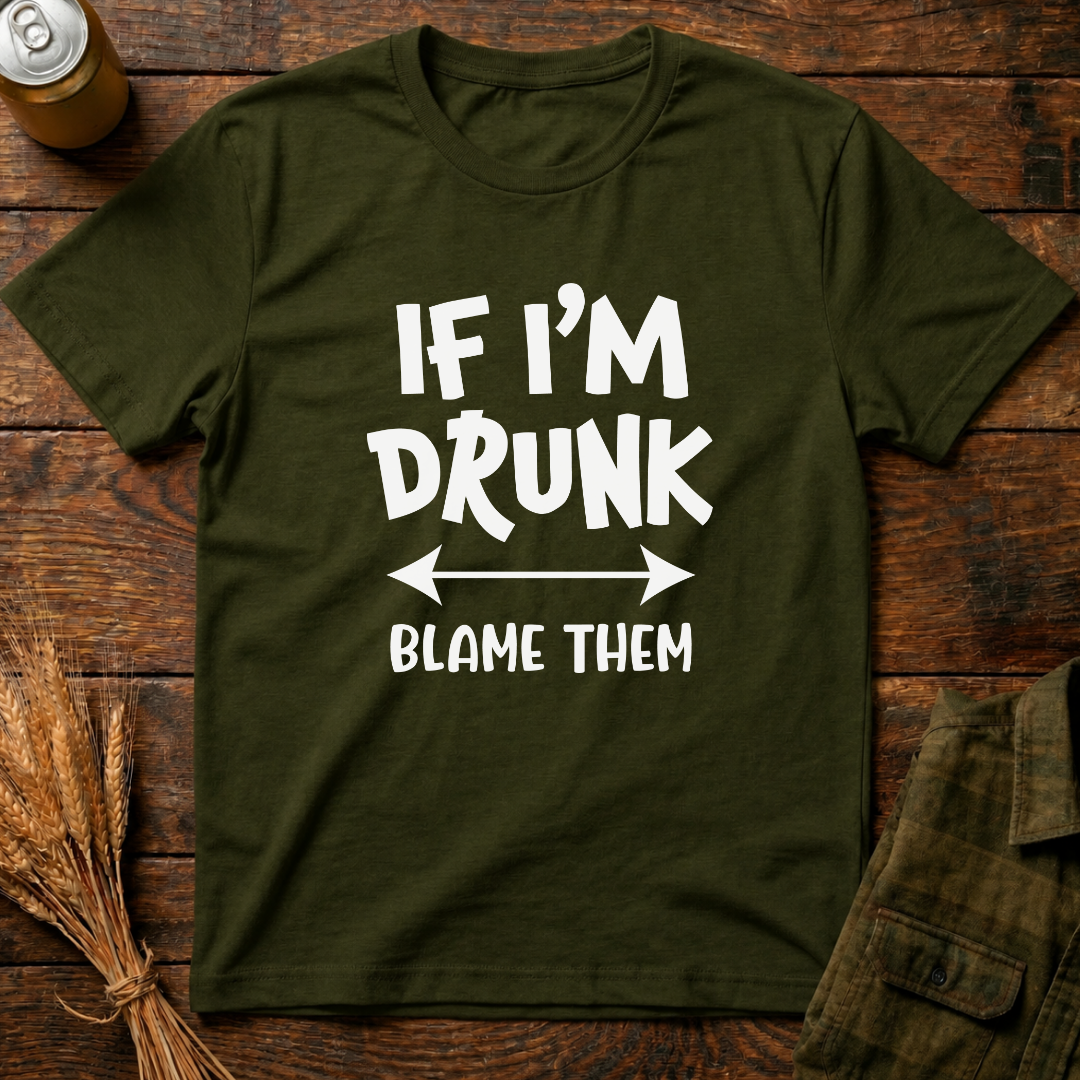 If I'm Drunk, Blame Them
