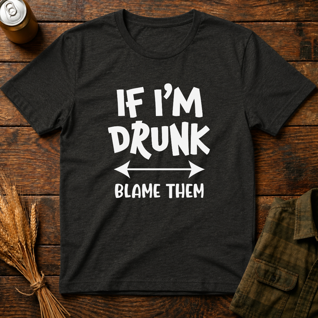 If I'm Drunk, Blame Them