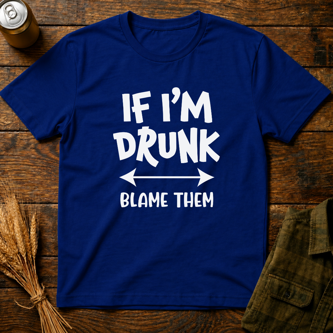 If I'm Drunk, Blame Them