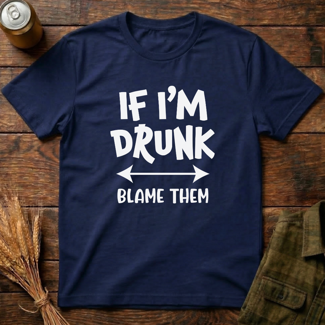 If I'm Drunk, Blame Them