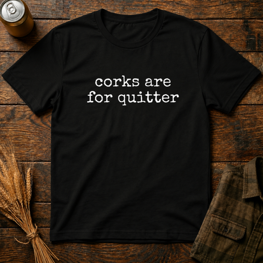 Corks Are For Quitters