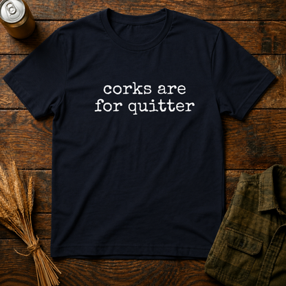Corks Are For Quitters