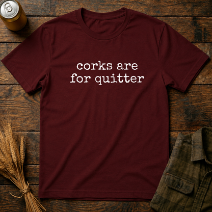 Corks Are For Quitters