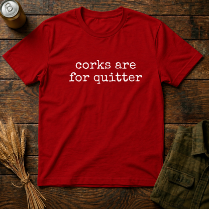 Corks Are For Quitters