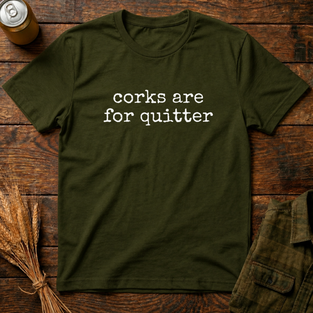 Corks Are For Quitters