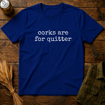 Corks Are For Quitters