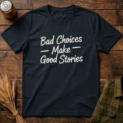 Bad Choices, Good Stories