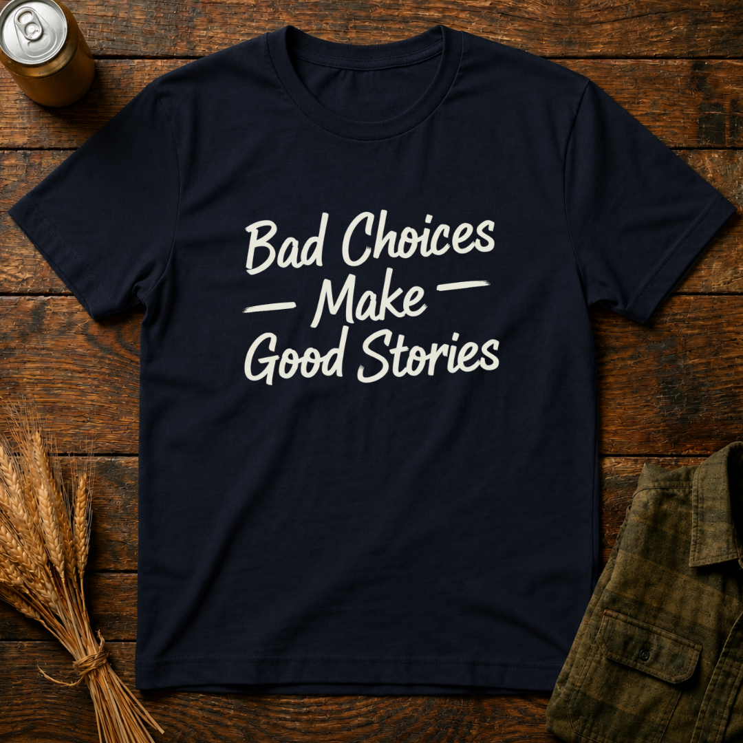 Bad Choices, Good Stories