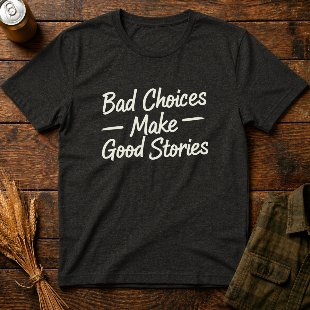 Bad Choices, Good Stories