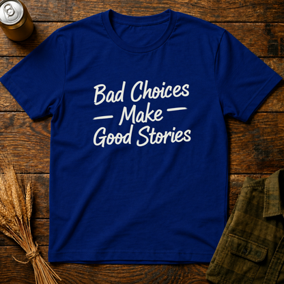 Bad Choices, Good Stories