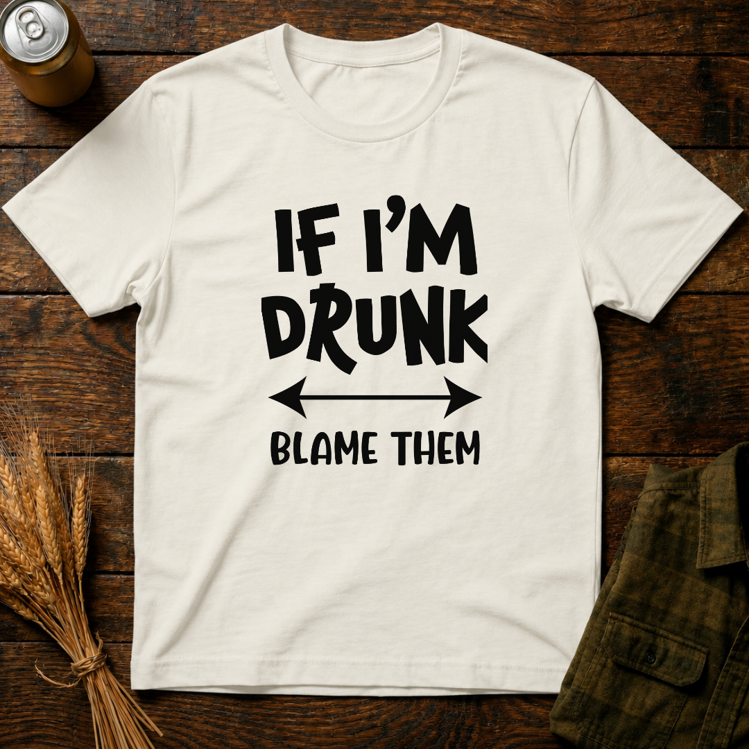 If I'm Drunk, Blame Them